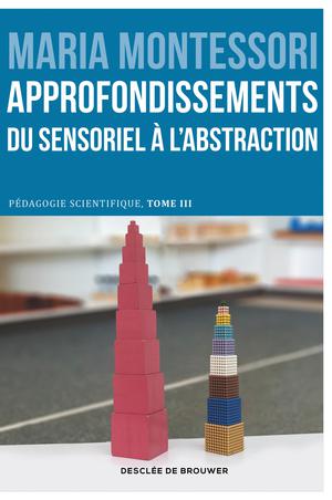 Approfondissements : du sensoriel à l'abstraction | Montessori, Maria