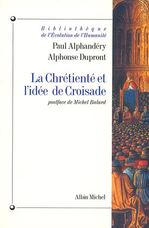 La Chrétienté et l'idée de croisade | Alphandéry, Paul
