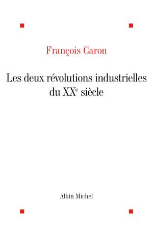 Les Deux Révolutions industrielles du XXe siècle | Caron, François