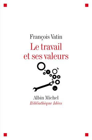 Le Travail et ses valeurs | Vatin, François