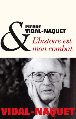 L'Histoire est mon combat | Vidal-Naquet, Pierre