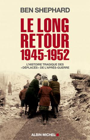 Le Long Retour 1945-1952 | Shephard, Ben