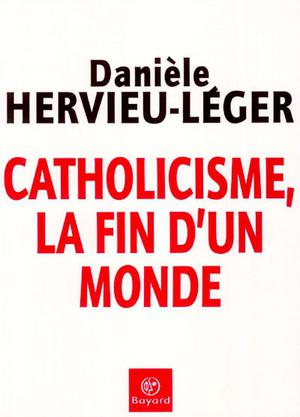 Catholicisme, la fin d'un monde | Hervieu-Léger, Danièle