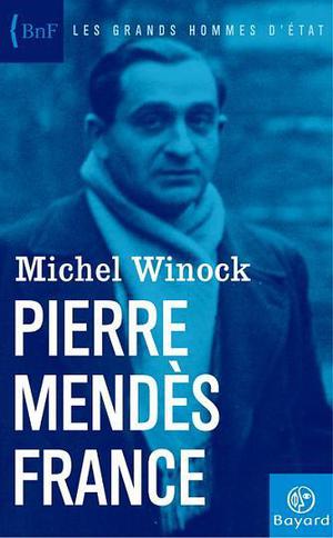 Pierre Mendès France | Winock, Michel