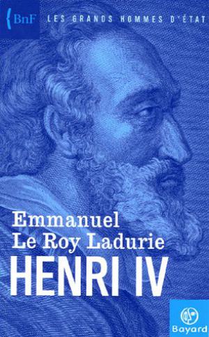 Henri IV ou l'ouverture | Le Roy Ladurie, Emmanuel