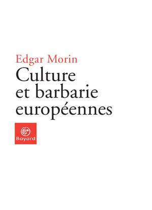 Culture et barbarie européennes | Morin, Edgar