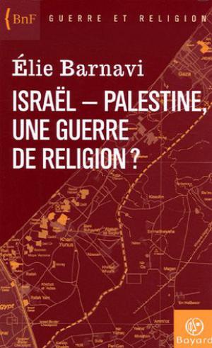 Israël - Palestine, une guerre de religion ? | Barnavi, Élie