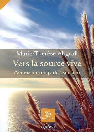 Vers la source vive | Abgrall, Marie-Thérèse