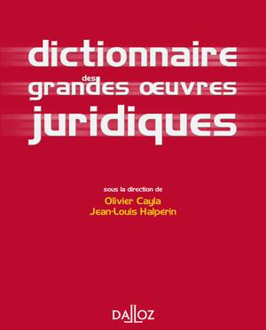 Dictionnaire des grandes oeuvres juridiques | Cayla, Olivier