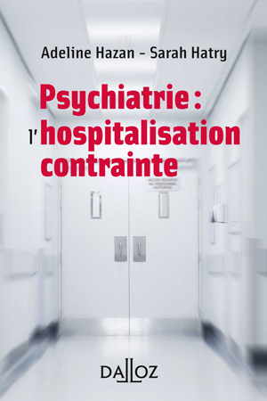 Psychiatrie : l'hospitalisation contrainte | Hazan, Adeline