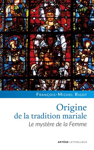 Origine de la tradition mariale | Rigot, François-Michel