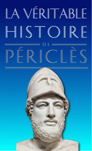 La Véritable Histoire de Périclès | Malye, Jean