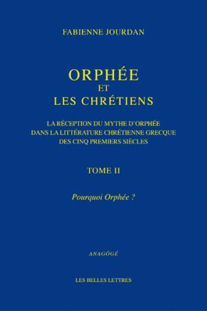 Orphée et les Chrétiens Tome II Pourquoi Orphée ? | Jourdan, Fabienne