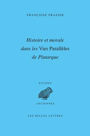 Histoire et morale dans les Vies Parallèles de Plutarque | Frazier, Françoise