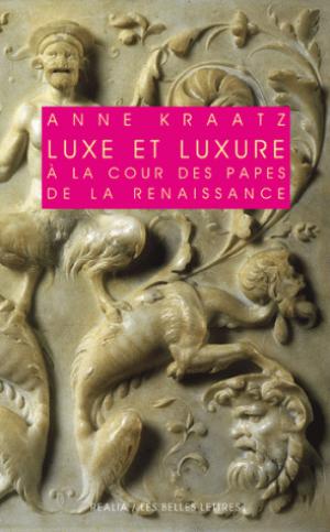 Luxe et luxure à la cour des papes de la Renaissance | Kraatz, Anne
