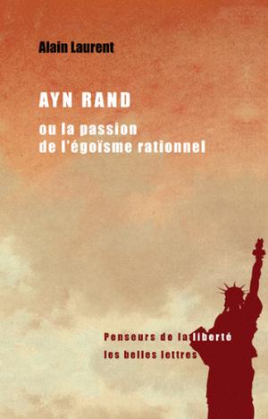 Ayn Rand ou la passion de l'égoïsme rationnel | Laurent, Alain