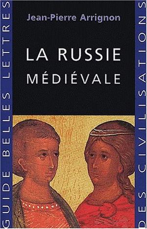 La Russie médiévale | Arrignon, Jean-Pierre
