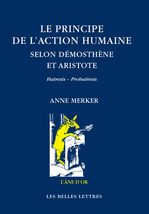 Le Principe de l'action humaine selon Démosthène et Aristote | Merker, Anne
