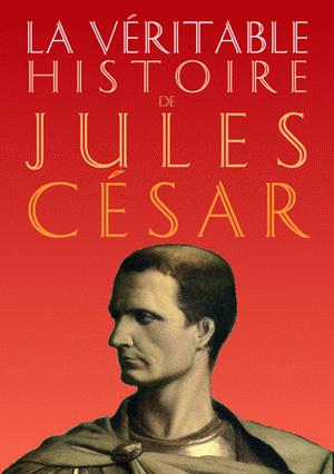 La Véritable histoire de Jules César | Malye, Jean