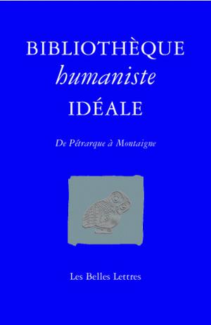 Bibliothèque humaniste idéale : De Pétrarque à Montaigne | Saladin, Jean-Christophe