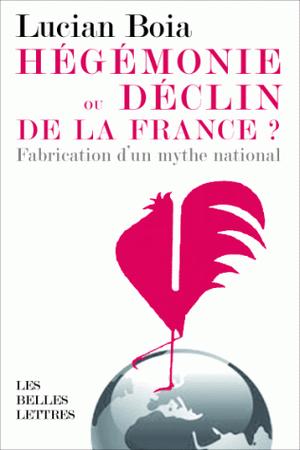 Hégémonie ou déclin de la France ? | Boia, Lucian