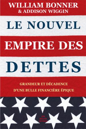 Le Nouvel Empire des dettes | Bonner, William