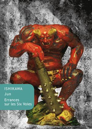 Errances sur les voies du bouddhisme / Errances sur les Six Voies (1981-1982) | Ishikawa, Jun