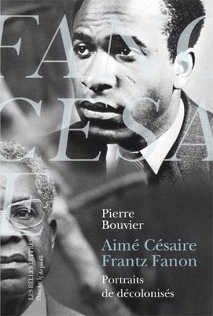 Aimé Césaire et Frantz Fanon | Bouvier, Pierre