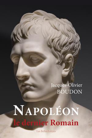 Napoléon, le dernier romain | Boudon, Jacques-Olivier