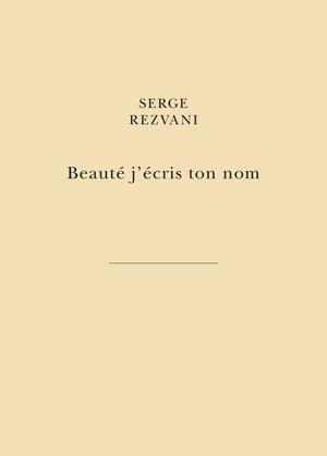 Beauté j’écris ton nom | Rezvani, Serge