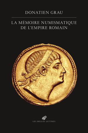 La Mémoire numismatique de l’Empire romain | Grau, Donatien