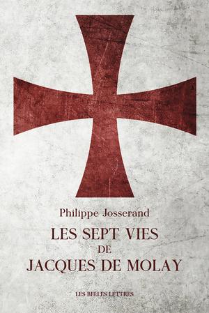 Les sept vies de Jacques de Molay | Josserand, Philippe