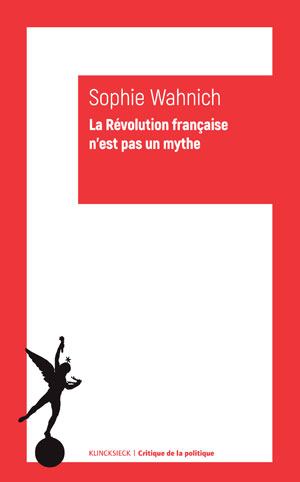 La Révolution française n'est pas un mythe | Wahnich, Sophie