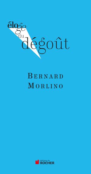 Eloge du dégout | Morlino, Bernard