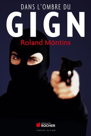 Dans l'ombre du GIGN | Môntins, Roland