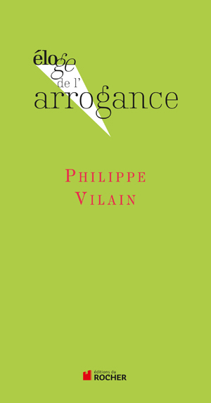 Eloge de l'arrogance | Vilain, Philippe