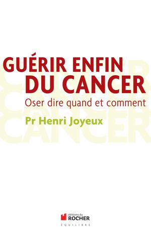 Guérir enfin du cancer | Joyeux, Henri