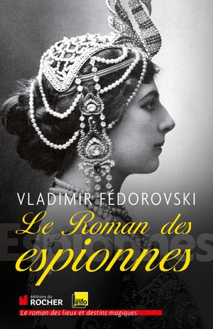 Le roman des espionnes | Fedorovski, Vladimir