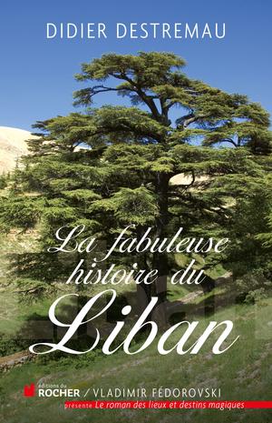 La fabuleuse histoire du Liban | Destremau, Didier