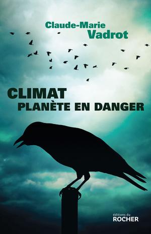 Climat, planète en danger | Vadrot, Claude-Marie