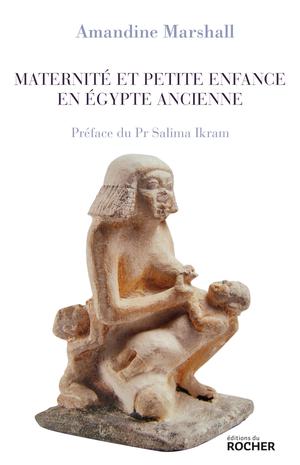 Maternité et petite enfance en Égypte ancienne | Marshall, Amandine