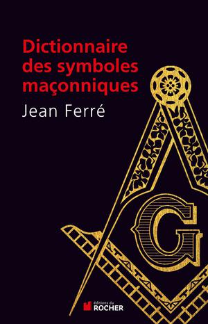 Dictionnaire des symboles maçonniques | Ferré, Jean