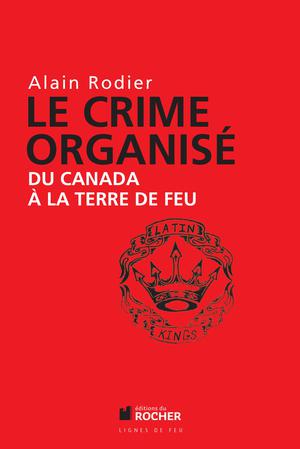 Le crime organisé du Canada à la Terre de Feu | Robert, Alain