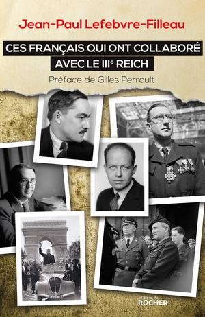 Ces Français qui ont collaboré avec le IIIe Reich | Lefebvre-Filleau, Jean-Paul