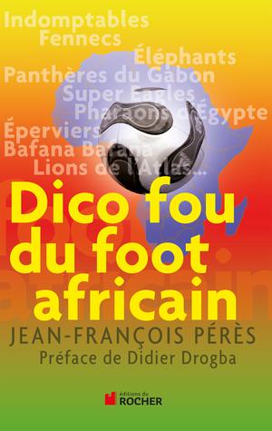 Dico fou du foot africain | Pérès, Jean-François