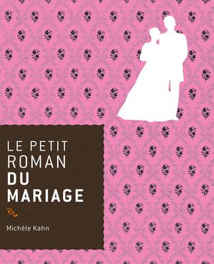 Le petit roman du mariage | Kahn, Michèle