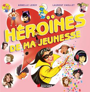 Héroïnes de ma jeunesse | Chollet, Laurent
