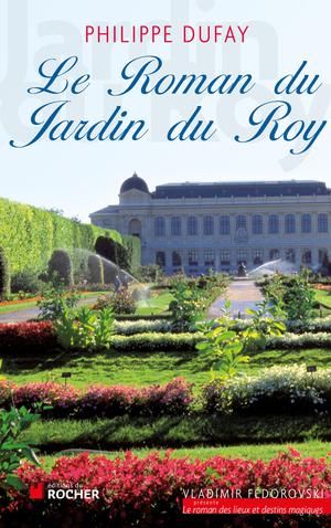 Le Roman du Jardin du Roy | Dufay, Philippe