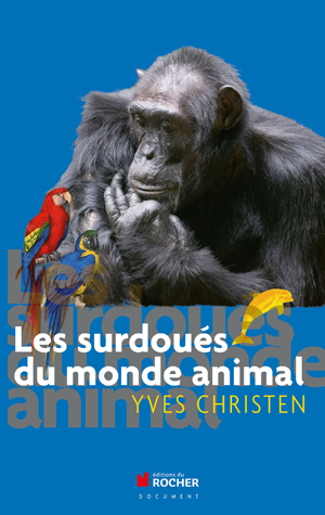 Les surdoués du monde animal | Christen, Yves