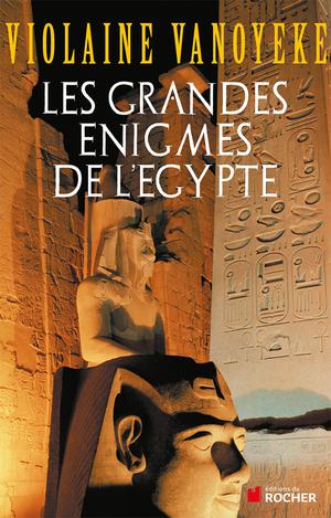 Les grandes énigmes de l'Egypte | Vanoyeke, Violaine